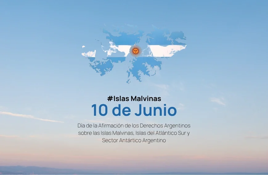 10 de junio: dia de la reafirmación de la soberanía sobre las islas malvinas